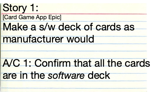 Story 1: [Card Game App Epic] Make a s/w deck of cards as manufacturer would. A/C 1: Confirm that all the cards are in the software deck